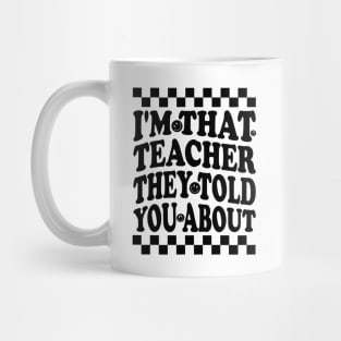 humor I'm That Teacher They Told You About teacher funny Mug